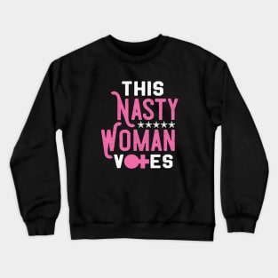 This Nasty Woman Votes - Feminist Liberal Party Crewneck Sweatshirt